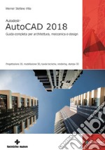 Autodesk AutoCAD 2018: Guida completa per architettura, meccanica e design. E-book. Formato PDF ebook