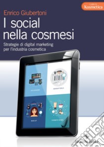 I social nella cosmesi: Strategie di digital marketing per l’industria cosmetica. E-book. Formato PDF ebook di Enrico Giubertoni