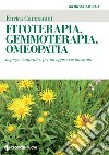 Fitoterapia, Gemmoterapia, Omeopatia: Impiego terapeutico per un approccio integrato. E-book. Formato EPUB ebook di Enrica Campanini