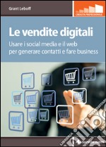 Le vendite digitali: Usare i social media e il web per generare contatti e fare business. E-book. Formato EPUB