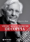 Vivere senza problemi di coppia. E-book. Formato EPUB ebook di Maurizio Bossi