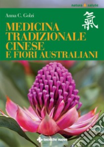 Medicina tradizionale cinese e fiori australiani. E-book. Formato EPUB ebook di Anna Carla Golzi