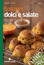 Colazioni dolci e salate: Con idee, ricette, consigli, racconti e usanze sulla prima colazione. E-book. Formato PDF ebook