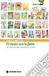 Crescere con le fiabe: 27 fiabe classiche per parlare ai bambini. E-book. Formato PDF ebook