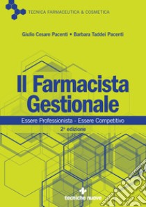 Il Farmacista Gestionale: Essere Professionista – Essere Competitivo. E-book. Formato PDF ebook di Giulio Cesare Pacenti