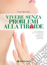 Vivere senza problemi alla tiroide. E-book. Formato PDF ebook