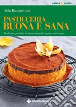 Pasticceria buona e sana: Realizzare prodotti da forno naturali in piena autonomia. E-book. Formato PDF ebook