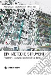 BIM: Metodi e strumenti: Progettare, costruire e gestire nell'era digitale. E-book. Formato PDF ebook