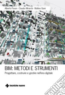 BIM: Metodi e strumenti: Progettare, costruire e gestire nell'era digitale. E-book. Formato EPUB ebook di Alberto Pavan