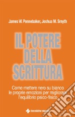 Il potere della scrittura: Come mettere nero su bianco le proprie emozioni per migliorare l’equilibrio psico-fisico. E-book. Formato EPUB ebook