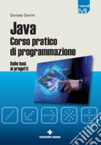 Java Corso pratico di programmazione: Dalle basi ai progetti. E-book. Formato PDF ebook di Donata Savini