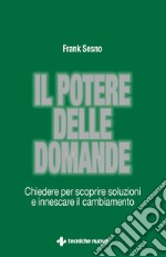 Il potere delle domande: Chiedere per scoprire soluzioni e innescare il cambiamento. E-book. Formato EPUB ebook