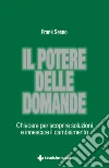 Il potere delle domande: Chiedere per scoprire soluzioni e innescare il cambiamento. E-book. Formato EPUB ebook di Frank Sesno