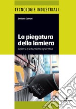 La piegatura della lamiera: Le basi e le tecniche operative. E-book. Formato PDF ebook