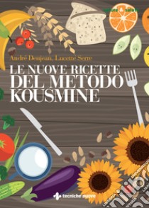 Le nuove ricette del Metodo Kousmine. E-book. Formato EPUB ebook di André Denjan