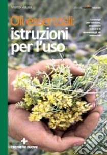 Oli essenziali: istruzioni per l'uso: I consigli per valutare, acquistare e usare in sicurezza gli oli essenziali. E-book. Formato EPUB ebook di Marco Valussi