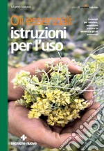 Oli essenziali: istruzioni per l'uso: I consigli per valutare, acquistare e usare in sicurezza gli oli essenziali. E-book. Formato EPUB ebook