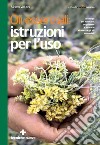 Oli essenziali: istruzioni per l'uso: I consigli per valutare, acquistare e usare in sicurezza gli oli essenziali. E-book. Formato EPUB ebook di Marco Valussi