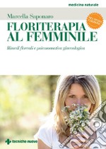 Floriterapia al femminile II edizione: Rimedi floreali e psicosomatica ginecologica. E-book. Formato EPUB ebook