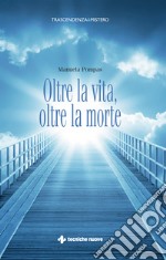 Oltre la vita, oltre la morte. E-book. Formato EPUB ebook