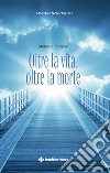 Oltre la vita, oltre la morte. E-book. Formato EPUB ebook di Manuela Pompas