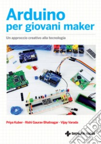 Arduino per giovani maker: Un approccio creativo alla tecnologia. E-book. Formato EPUB ebook di Priya Kuber