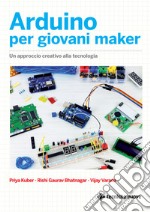 Arduino per giovani maker: Un approccio creativo alla tecnologia. E-book. Formato EPUB