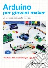 Arduino per giovani maker: Un approccio creativo alla tecnologia. E-book. Formato EPUB ebook