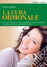 La cura ormonale: Ritrovare l’equilibrio, il sonno, il desiderio sessuale e la vitalità. E-book. Formato EPUB ebook