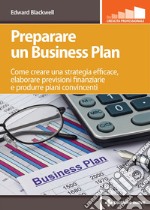 Preparare un Business Plan: Come creare una strategia efficace, elaborare previsioni finanziarie e produrre piani convincenti. E-book. Formato PDF