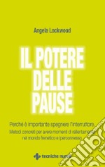 Il potere delle pause: Perché è importante spegnere l’interruttore. Metodi concreti per avere momenti di rallentamento nel mondo frenetico e iperconnesso. E-book. Formato EPUB