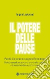 Il potere delle pause: Perché è importante spegnere l’interruttore. Metodi concreti per avere momenti di rallentamento nel mondo frenetico e iperconnesso. E-book. Formato EPUB ebook