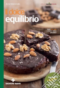 Il dolce equilibrio: Dolci low carb a basso carico glicemico. E-book. Formato EPUB ebook di Anna Marconato