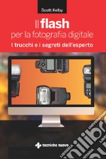 Il flash per la fotografia digitale: I trucchi e i segreti dell'esperto. E-book. Formato EPUB