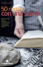 50 ricette con una storia: Dalle lenticchie di Esaù all’insalata caprese, vicende e aneddoti di piatti regionali italiani. E-book. Formato EPUB ebook