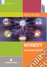 Witricity: Un mondo senza fili. E-book. Formato PDF ebook