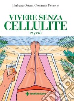 Vivere senza cellulite si può. E-book. Formato PDF