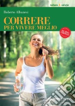 Correre per vivere meglio. E-book. Formato EPUB ebook