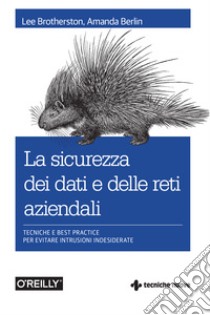 La sicurezza dei dati e delle reti aziendali: Tecniche e best practice per evitare intrusioni indesiderate. E-book. Formato EPUB ebook di Amanda Berlin