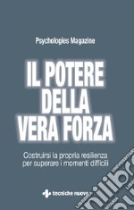 Il potere della vera forza: Costruirsi la propria resilienza per superare i momenti difficili. E-book. Formato EPUB