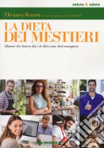 La dieta dei mestieri. Dimmi che lavoro fai e ti dirò cosa devi mangiare ebook