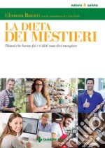 La dieta dei mestieri: Dimmi che lavoro fai e ti dirò cosa devi mangiare. E-book. Formato EPUB