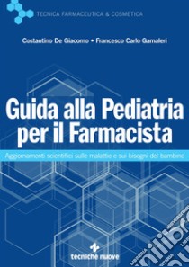 Guida alla Pediatria per il Farmacista: Aggiornamenti scientifici sulle malattie e sui bisogni del bambino. E-book. Formato EPUB ebook di Costantino De Giacomo