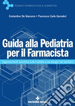 Guida alla Pediatria per il Farmacista: Aggiornamenti scientifici sulle malattie e sui bisogni del bambino. E-book. Formato EPUB ebook