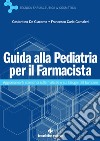 Guida alla Pediatria per il Farmacista: Aggiornamenti scientifici sulle malattie e sui bisogni del bambino. E-book. Formato EPUB ebook di Costantino De Giacomo