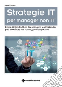 Strategie IT per manager non IT. E-book. Formato PDF ebook di Amrit Tiwana