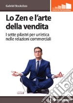 Lo Zen e l'arte della vendita: I sette pilastri per un’etica nelle relazioni commerciali. E-book. Formato EPUB ebook