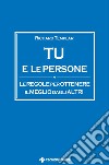 Tu e le persone: Le regole per ottenere il meglio dagli altri. E-book. Formato PDF ebook