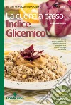 La cucina a basso indice glicemico - II edizione: Come tenere sotto controllo l'IG nell'alimentazione quotidiana con ricette per ogni occasione. E-book. Formato PDF ebook di Barbara Asprea