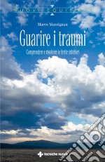 Guarire i traumi: Comprendere e risolvere le ferite interiori. E-book. Formato EPUB